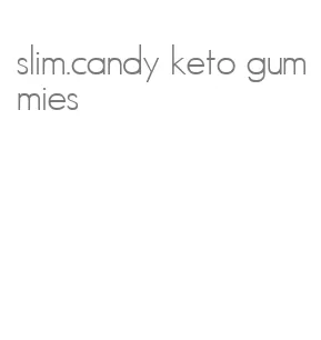 slim.candy keto gummies