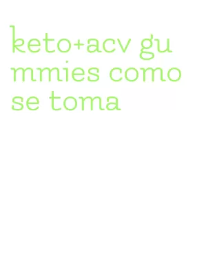 keto+acv gummies como se toma