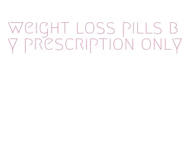 weight loss pills by prescription only
