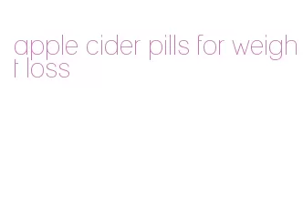 apple cider pills for weight loss