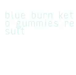 blue burn keto gummies result