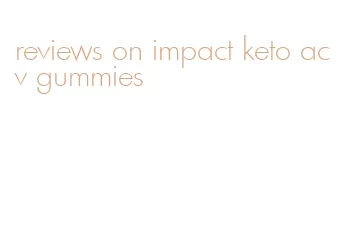 reviews on impact keto acv gummies
