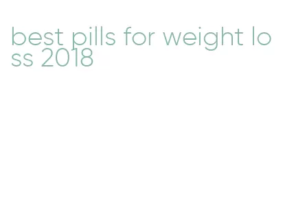 best pills for weight loss 2018