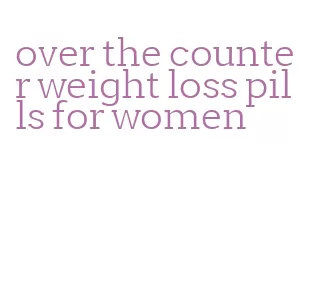over the counter weight loss pills for women