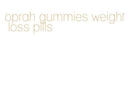 oprah gummies weight loss pills