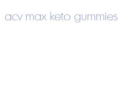 acv max keto gummies