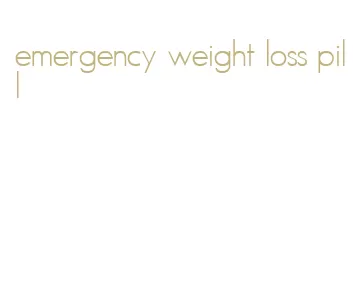 emergency weight loss pill