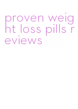 proven weight loss pills reviews