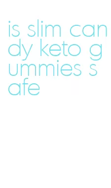 is slim candy keto gummies safe
