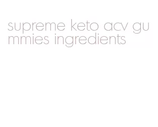 supreme keto acv gummies ingredients