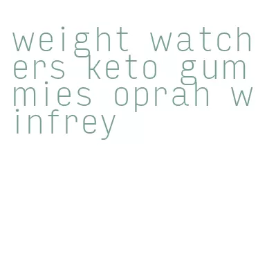 weight watchers keto gummies oprah winfrey