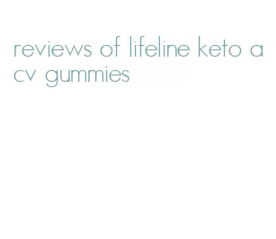 reviews of lifeline keto acv gummies