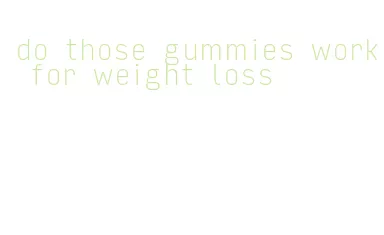 do those gummies work for weight loss