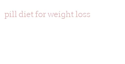 pill diet for weight loss