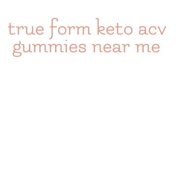 true form keto acv gummies near me