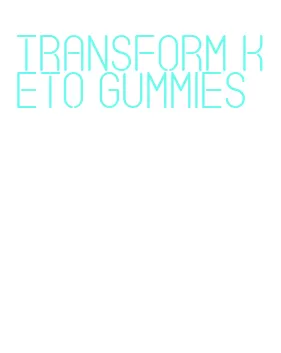 transform keto gummies