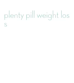 plenty pill weight loss