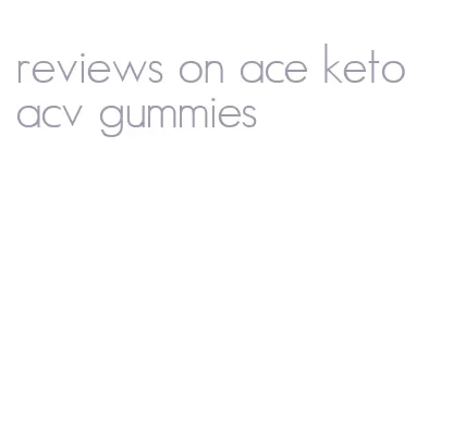 reviews on ace keto acv gummies
