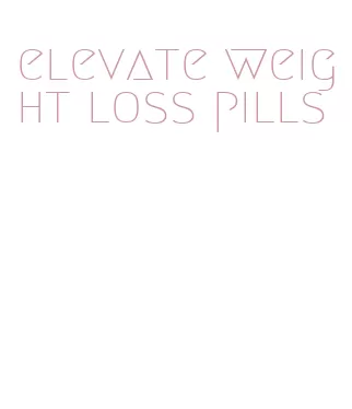 elevate weight loss pills