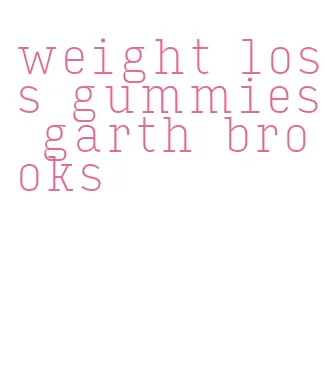 weight loss gummies garth brooks