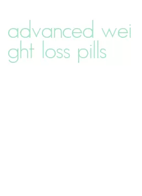 advanced weight loss pills