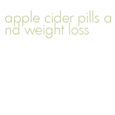 apple cider pills and weight loss