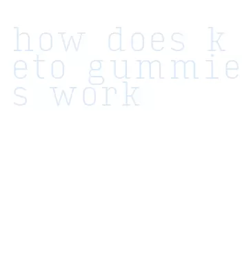 how does keto gummies work