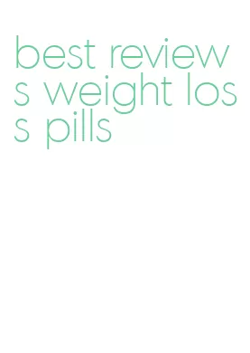 best reviews weight loss pills