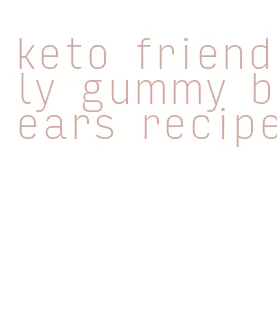 keto friendly gummy bears recipe