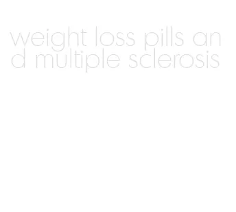 weight loss pills and multiple sclerosis