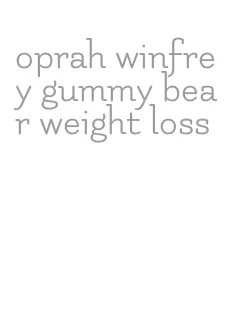 oprah winfrey gummy bear weight loss