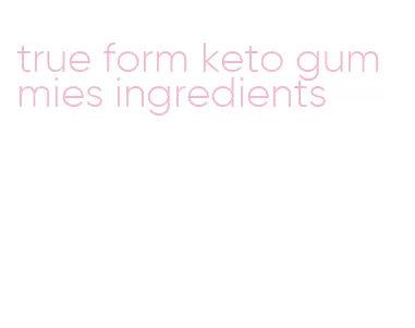 true form keto gummies ingredients