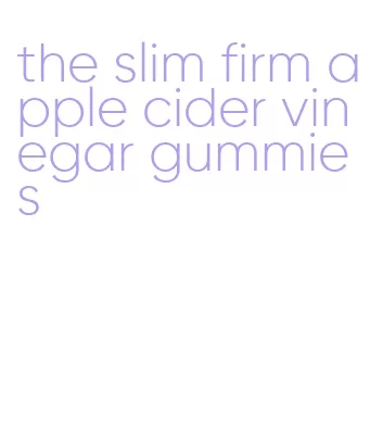 the slim firm apple cider vinegar gummies