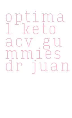 optimal keto acv gummies dr juan