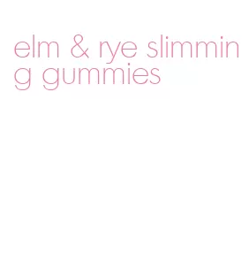 elm & rye slimming gummies