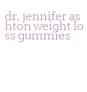 dr. jennifer ashton weight loss gummies