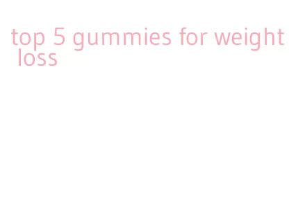 top 5 gummies for weight loss