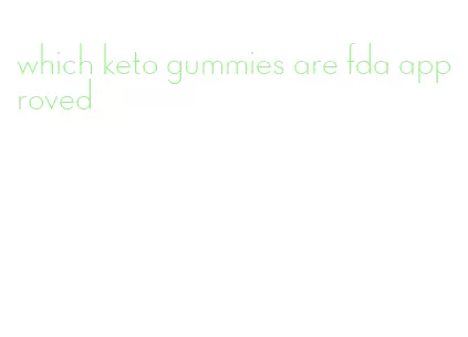 which keto gummies are fda approved