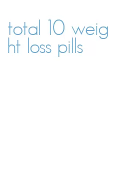 total 10 weight loss pills