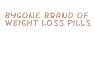 bygone brand of weight loss pills