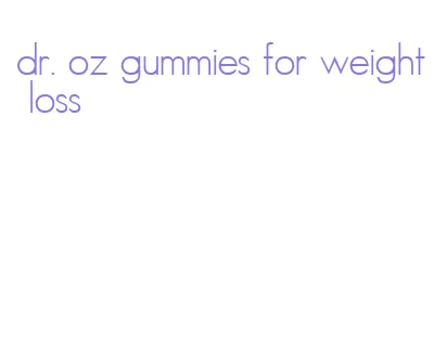 dr. oz gummies for weight loss