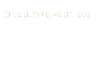 dr oz gummy weight loss