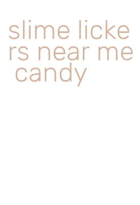 slime lickers near me candy