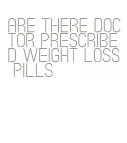 are there doctor prescribed weight loss pills