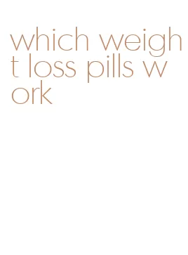 which weight loss pills work