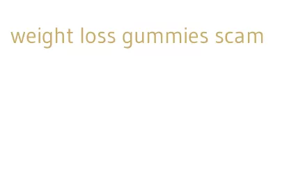 weight loss gummies scam