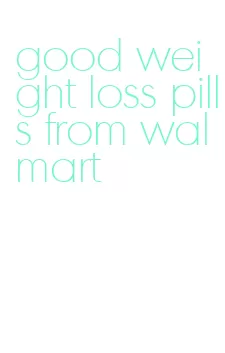good weight loss pills from walmart