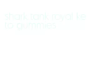 shark tank royal keto gummies
