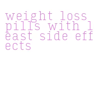 weight loss pills with least side effects
