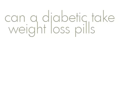 can a diabetic take weight loss pills